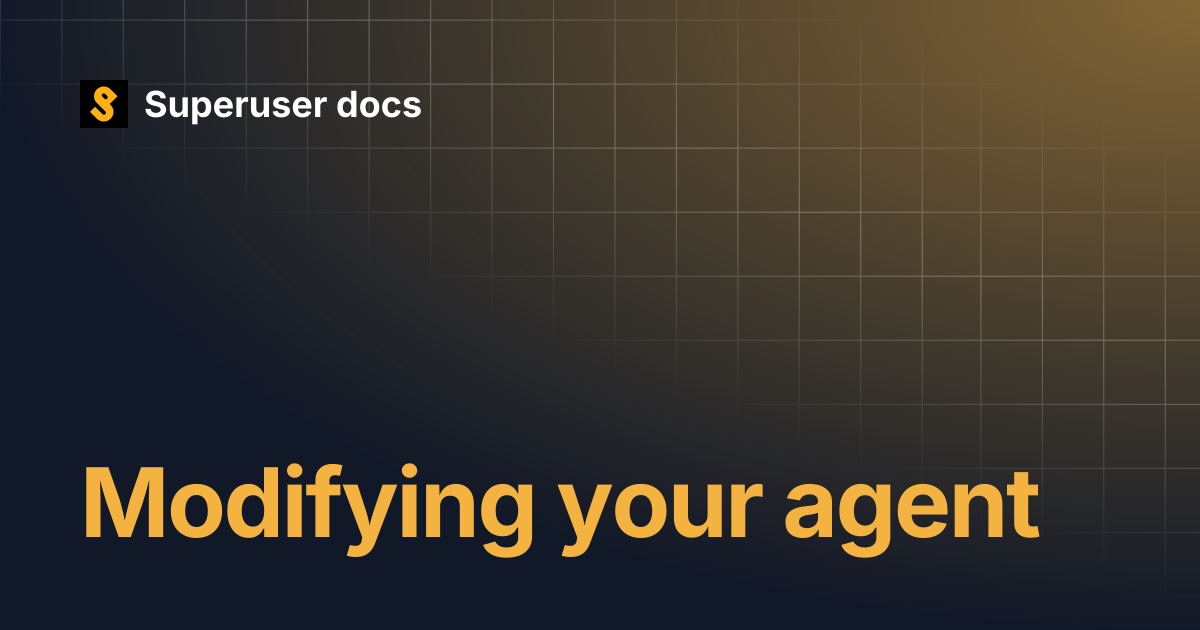 Modifying your agent | Superuser docs