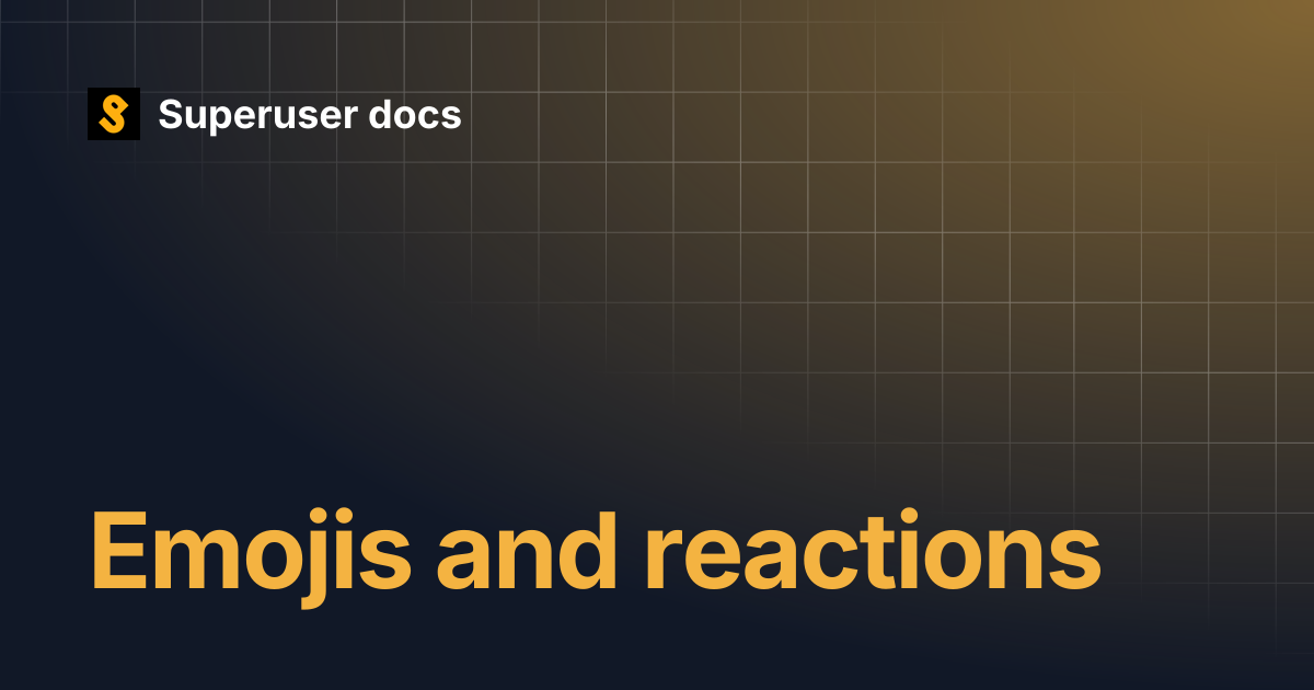 Emojis and reactions | Superuser docs