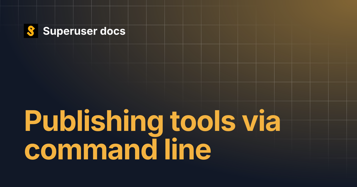 Publishing tools via command line | Superuser docs